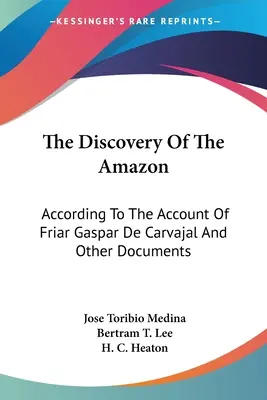 La scoperta dell'Amazzonia: Secondo il racconto di fra Gaspar de Carvajal e altri documenti - The Discovery Of The Amazon: According To The Account Of Friar Gaspar De Carvajal And Other Documents