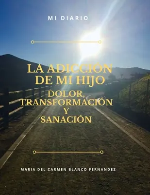 L'annuncio di mio figlio, dolore, trasformazione e guarigione - La Adiccin de Mi Hijo, Dolor, Transformacin Y Sanacin