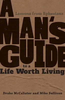 Guida di un uomo a una vita degna di essere vissuta: Lezioni da Efesini - A Man's Guide to a Life Worth Living: Lessons from Ephesians