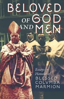 Amato da Dio e dagli uomini: Saggi in onore del Beato Columba Marmion - Beloved of God and Men: Essays in Honour of Blessed Columba Marmion