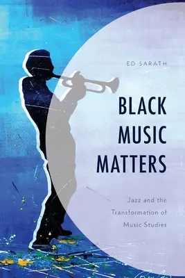 La musica nera conta: Il jazz e la trasformazione degli studi musicali - Black Music Matters: Jazz and the Transformation of Music Studies