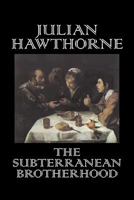 La confraternita sotterranea di Julian Hawthorne, Narrativa, Classici, Orrore, Azione e avventura - The Subterranean Brotherhood by Julian Hawthorne, Fiction, Classics, Horror, Action & Adventure