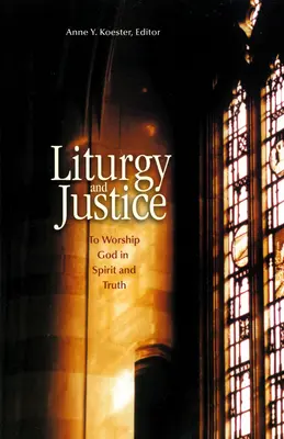 Liturgia e giustizia: Adorare Dio in spirito e verità - Liturgy and Justice: To Worship God in Spirit and Truth