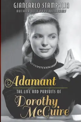 Adamant: La vita e gli inseguimenti di Dorothy McGuire - Adamant: The Life and Pursuits of Dorothy McGuire