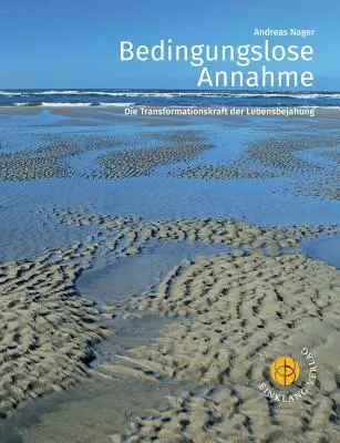 Bedingungslose Annahme: La trasformazione della Lebensbejahung - Bedingungslose Annahme: Die Transformationskraft der Lebensbejahung