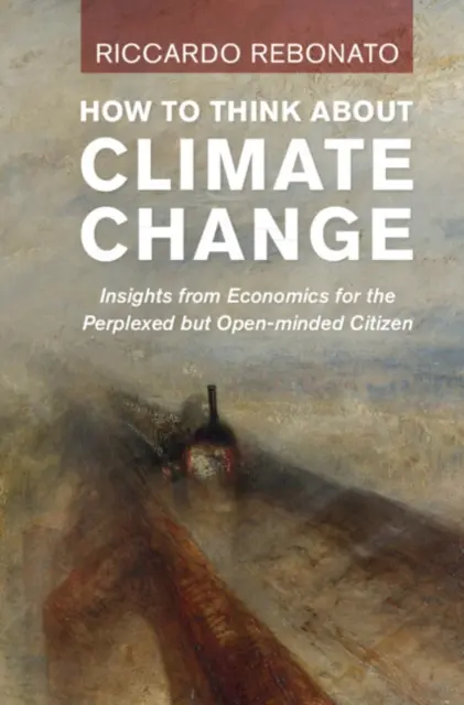Come pensare al cambiamento climatico: Spunti di economia per il cittadino perplesso ma di larghe vedute - How to Think about Climate Change: Insights from Economics for the Perplexed But Open-Minded Citizen
