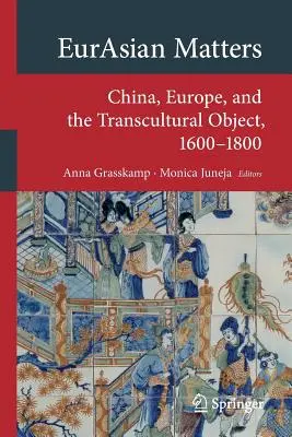 Questioni eurasiatiche: Cina, Europa e l'oggetto transculturale, 1600-1800 - Eurasian Matters: China, Europe, and the Transcultural Object, 1600-1800