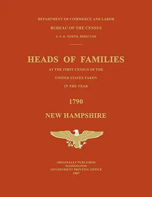 Capifamiglia al primo censimento degli Stati Uniti effettuato nell'anno 1790: New Hampshire - Heads of Families at the First Census of the United States Taken in the Year 1790: New Hampshire