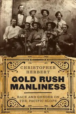 La virilità della corsa all'oro: Razza e genere sulla costa del Pacifico - Gold Rush Manliness: Race and Gender on the Pacific Slope