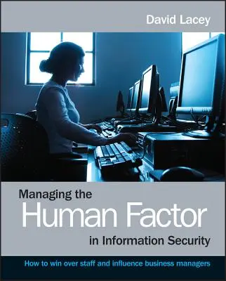 Gestire il fattore umano nella sicurezza dell'informazione: come conquistare il personale e influenzare i dirigenti d'azienda - Managing the Human Factor in Information Security- How to win over staff and influence businessmanagers