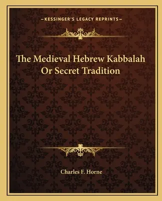 La cabala ebraica medievale o tradizione segreta - The Medieval Hebrew Kabbalah Or Secret Tradition