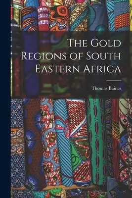 Le regioni aurifere dell'Africa sudorientale - The Gold Regions of South Eastern Africa