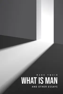 Che cos'è l'uomo? E altri saggi - What Is Man? And Other Essays