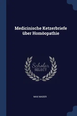 Ketzerbriefe Medicinische su Homopathie - Medicinische Ketzerbriefe ber Homopathie