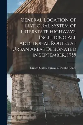 Localizzazione generale del sistema nazionale di autostrade interstatali, compresi tutti i percorsi aggiuntivi nelle aree urbane designate nel settembre 1955 - General Location of National System of Interstate Highways, Including all Additional Routes at Urban Areas Designated in September, 1955