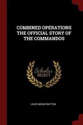 Operazioni combinate: la storia ufficiale dei commando - Combined Operations the Official Story of the Commandos