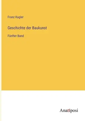Geschichte der Baukunst: Ultima banda - Geschichte der Baukunst: Fnfter Band