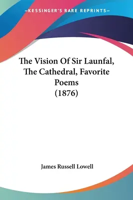 La visione di Sir Launfal, La cattedrale, Poesie preferite (1876) - The Vision Of Sir Launfal, The Cathedral, Favorite Poems (1876)