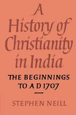 Storia del cristianesimo in India: Gli inizi fino al 1707 - A History of Christianity in India: The Beginnings to AD 1707