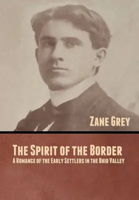 Lo spirito del confine: Il romanzo dei primi coloni della valle dell'Ohio - The Spirit of the Border: A Romance of the Early Settlers in the Ohio Valley