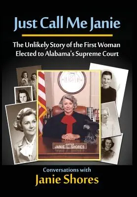 Just Call Me Janie: la storia improbabile della prima donna eletta alla Corte Suprema dell'Alabama - Just Call Me Janie: The Unlikely Story of the FIrst Woman Elected to Alabama's Supreme Court