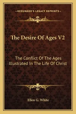 Il desiderio dei secoli V2: Il conflitto dei secoli illustrato nella vita di Cristo - The Desire of Ages V2: The Conflict of the Ages Illustrated in the Life of Christ