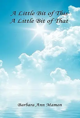 Un po' di questo, un po' di quello - Una raccolta di poesie e racconti brevi - A Little Bit of This, A Little Bit of That - A Collection of Poetry and Short Stories