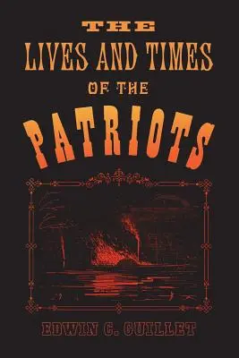 Vite e tempi dei patrioti: Un resoconto della ribellione nell'Alto Canada, 1837-1838 e dell'agitazione patriottica negli Stati Uniti, 1837-18 - The Lives and Times of the Patriots: An Account of the Rebellion in Upper Canada, 1837-1838 and of the Patriot Agitation in the United States, 1837-18