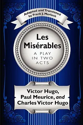 Les Misrables: una commedia in due atti - Les Misrables: A Play in Two Acts
