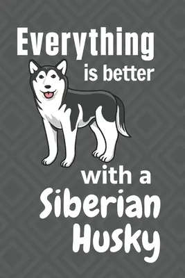 Tutto è più bello con un Siberian Husky: Per i fan dei cani Siberian Husky - Everything is better with a Siberian Husky: For Siberian Husky Dog Fans