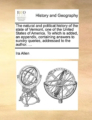 La storia naturale e politica dello Stato del Vermont, uno degli Stati Uniti d'America, a cui si aggiunge un'appendice contenente le risposte alle lettere alla e dalla contessa. - The Natural and Political History of the State of Vermont, One of the United States of America. to Which Is Added, an Appendix, Containing Answers to