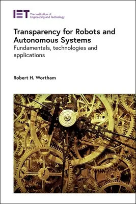 Trasparenza per robot e sistemi autonomi: Fondamenti, tecnologie e applicazioni - Transparency for Robots and Autonomous Systems: Fundamentals, Technologies and Applications