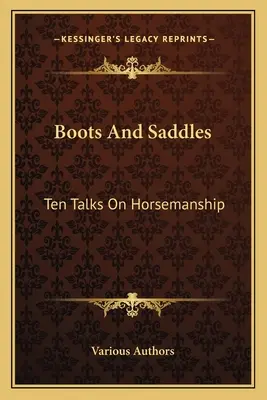 Stivali e selle: Dieci discorsi sull'equitazione - Boots And Saddles: Ten Talks On Horsemanship