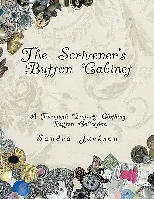 Il gabinetto dei bottoni dello scrivano: Una collezione di bottoni per abbigliamento del XX secolo - The Scrivener's Button Cabinet: A Twentieth Century Clothing Button Collection