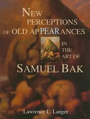 Nuove percezioni di vecchie apparenze nell'arte di Samuel Bak - New Perceptions of Old Appearances in the Art of Samuel Bak