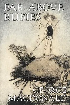 Molto al di sopra dei rubini di George Macdonald, Narrativa, Classici, Azione e avventura - Far Above Rubies by George Macdonald, Fiction, Classics, Action & Adventure