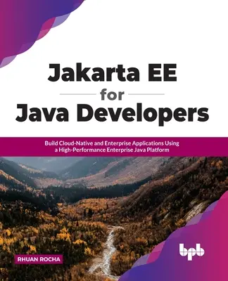 Jakarta Ee per sviluppatori Java: Costruire applicazioni cloud-native e aziendali utilizzando una piattaforma Java aziendale ad alte prestazioni - Jakarta Ee for Java Developers: Build Cloud-Native and Enterprise Applications Using a High-Performance Enterprise Java Platform