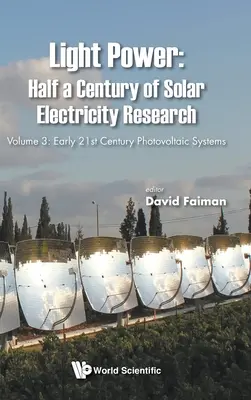 Light Power: Mezzo secolo di ricerca sull'elettricità solare - Volume 3: Sistemi fotovoltaici dell'inizio del XXI secolo - Light Power: Half a Century of Solar Electricity Research - Volume 3: Early 21st Century Photovoltaic Systems