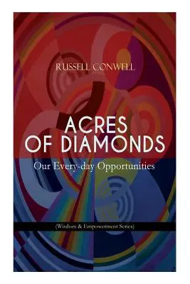 Acri di diamanti: Le nostre opportunità quotidiane (Wisdom & Empowerment Series): Classico ispiratore della letteratura del Nuovo Pensiero - Oppor - Acres of Diamonds: Our Every-day Opportunities (Wisdom & Empowerment Series): Inspirational Classic of the New Thought Literature - Oppor