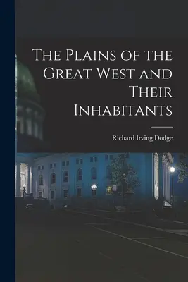 Le pianure del Grande Ovest e i loro abitanti - The Plains of the Great West and Their Inhabitants