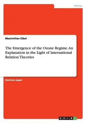 L'emergere del regime dell'ozono. Una spiegazione alla luce delle teorie delle relazioni internazionali - The Emergence of the Ozone Regime. An Explanation in the Light of International Relation Theories