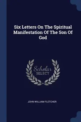 Sei lettere sulla manifestazione spirituale del Figlio di Dio - Six Letters On The Spiritual Manifestation Of The Son Of God
