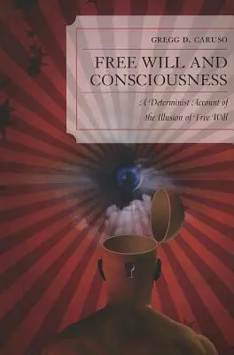 Libero arbitrio e coscienza: Un resoconto determinista dell'illusione del libero arbitrio - Free Will and Consciousness: A Determinist Account of the Illusion of Free Will