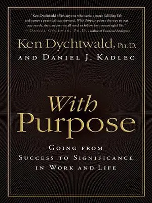 Con uno scopo: passare dal successo all'importanza nel lavoro e nella vita - With Purpose: Going from Success to Significance in Work and Life