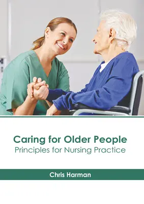 Curare gli anziani: Principi per la pratica infermieristica - Caring for Older People: Principles for Nursing Practice