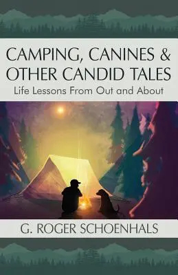 Campeggio, cani e altre storie candide: Lezioni di vita da fuori casa - Camping, Canines & Other Candid Tales: Life Lessons from Out and About