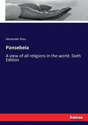 Pansebeia: Una visione di tutte le religioni del mondo. Sesta edizione - Pansebeia: A view of all religions in the world. Sixth Edition