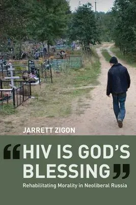 L'HIV è una benedizione di Dio: Riabilitare la morale nella Russia neoliberale - HIV Is God's Blessing: Rehabilitating Morality in Neoliberal Russia