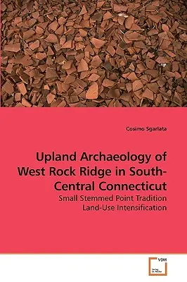 Archeologia dell'altopiano di West Rock Ridge nel Connecticut centro-meridionale - Upland Archaeology of West Rock Ridge in South-Central Connecticut