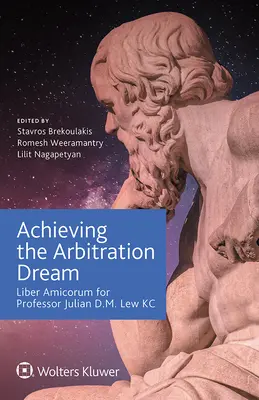 Realizzare il sogno dell'arbitrato: Liber Amicorum per il professor Julian D.M. Lew KC - Achieving the Arbitration Dream: Liber Amicorum for Professor Julian D.M. Lew KC